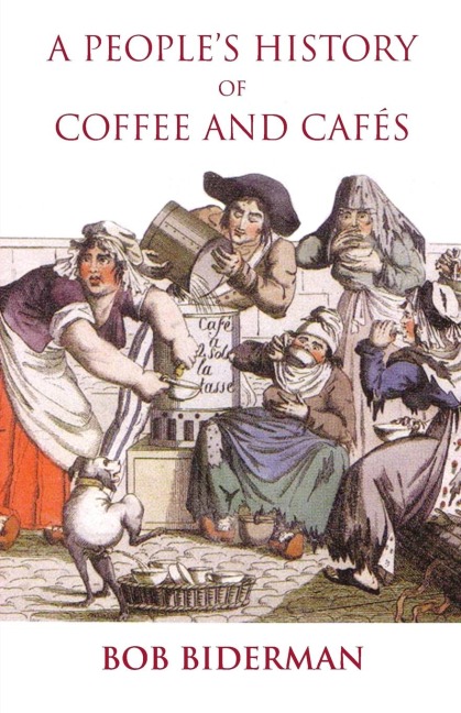 A Peoples History of Coffee and Cafes