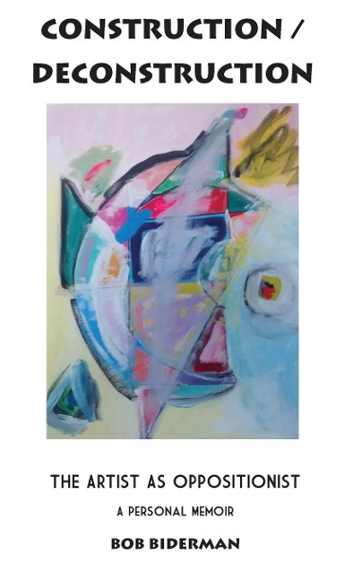 CONSTRUCTION/ DECONSTRUCTION: The Artist as Oppositionist