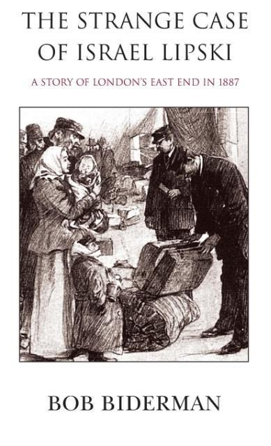 The Strange Case of Israel Lipski: A Story of Londons East End in 1887