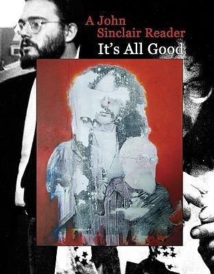 Its All Good: A John Sinclair Reader