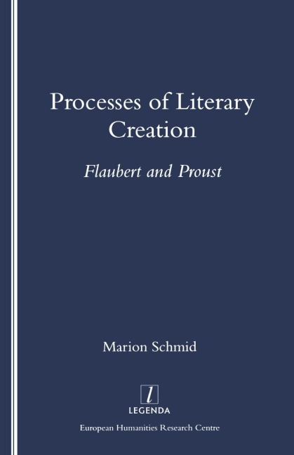 Processes of Literary Creation: Flaubert and Proust