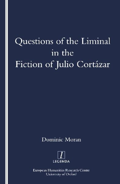 Questions of the Liminal in the Fiction of Julio Cortazar