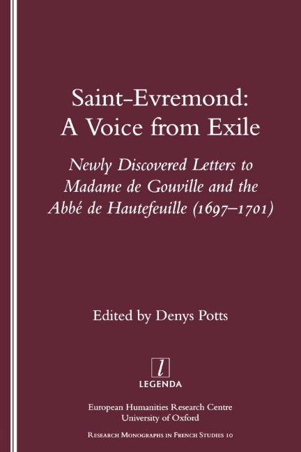 Saint-Evremond: A Voice from Exile - Unpublished Letters to Madame De Gouville and the Abbe De Hautefeuille 1697-1701