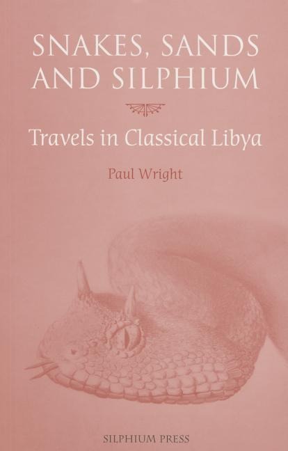 Snakes, Sands and Silphium: Travels in Classical Libya