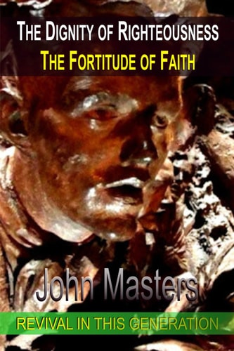 The Dignity of Righteousness: The Fortitude of Faith