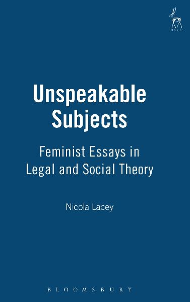 Unspeakable Subjects: Feminist Essays in Legal and Social Theory