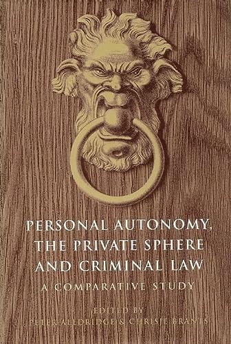 Personal Autonomy, the Private Sphere and Criminal Law A Comparative Study