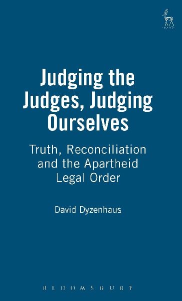 Judging the Judges, Judging Ourselves: Truth, Reconciliation and the Apartheid Legal Order