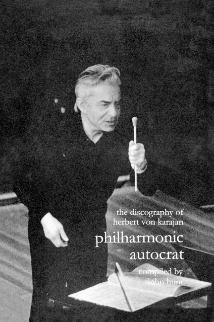 Discography of Herbert Von Karajan. Philharmonic Autocrat 1. [Third Edition]. [2000].