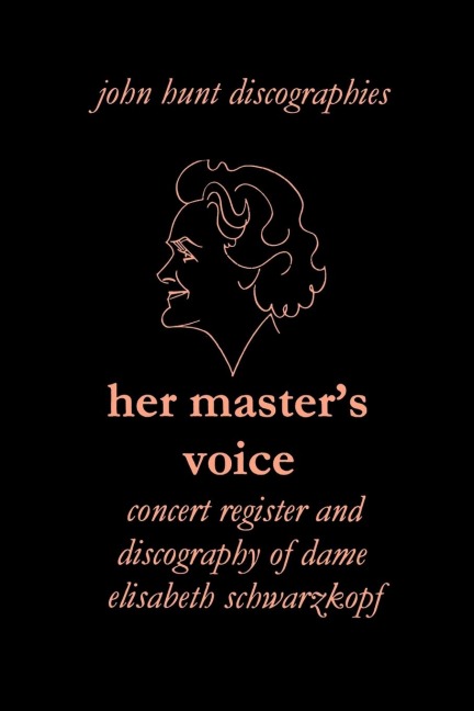 Her Masters Voice. Concert Register and Discography of Dame Elisabeth Schwarzkopf [Third Edition, 2006]