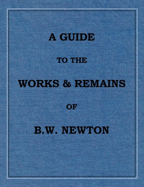 A Guide to the works and remains of Benjamin Wills Newton