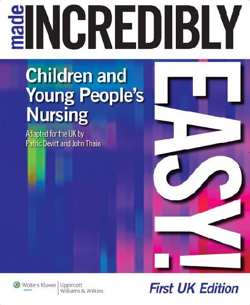 Childrens and Young Peoples Nursing Made Incredibly Easy!