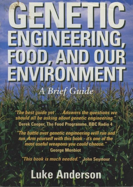 Genetic Engineering, Food and Our Environment: A Brief Guide