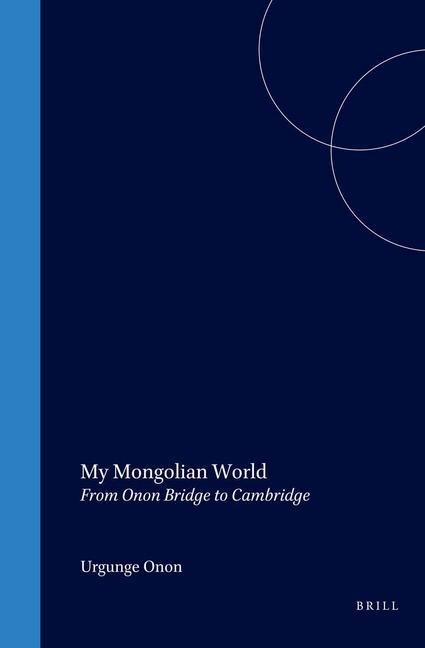 My Mongolian World: From Onon Bridge to Cambridge