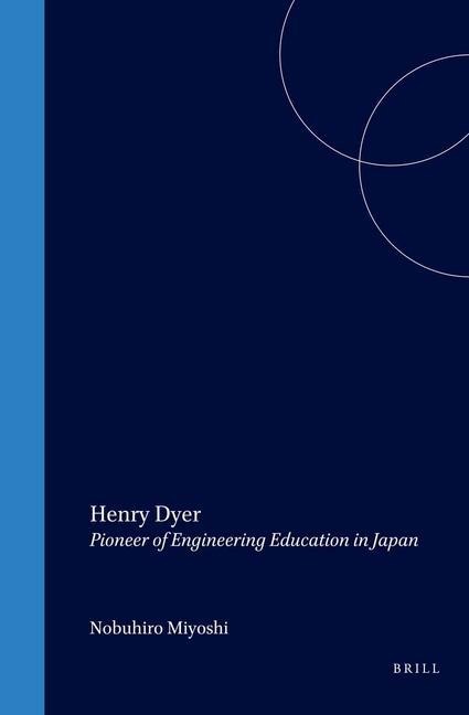 Henry Dyer: Pioneer of Engineering Education in Japan