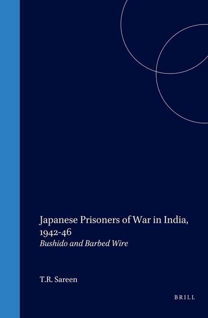 Japanese Prisoners of War in India, 1942-46: Bushido and Barbed Wire