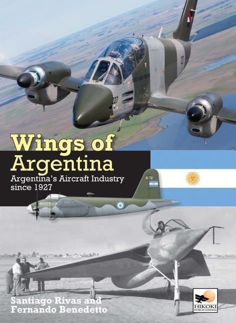 Wings of Argentina: Argentinas Aircraft Industry Since 1927