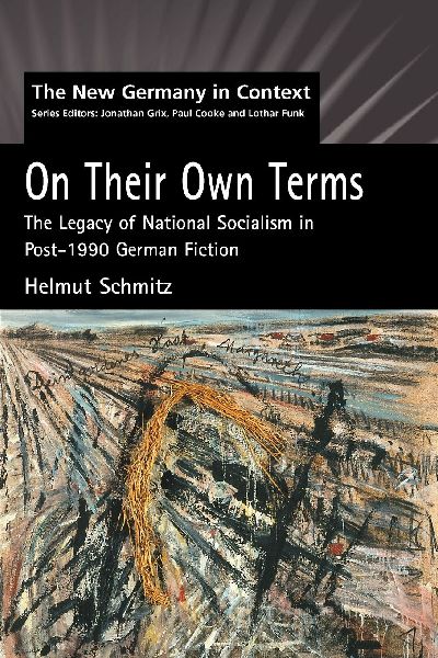 On Their Own Terms: The Legacy of National Socialism in Post-1990 German Fiction