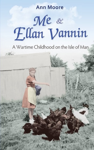 Me and Ellan Vannin A Wartime Childhood on the Isle of Man