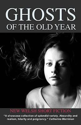 Ghosts of the Old Year: New Welsh Short Fiction