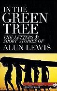 In the Green Tree: The Letters & Short Stories of Alun Lewis