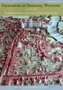 Excavations at Deansway, Worcester 1988-89: Romano-British Small Town to Late Medieval City