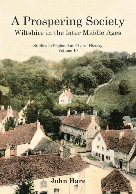 A Prospering Society: Wiltshire in the Later Middle Ages Volume 10