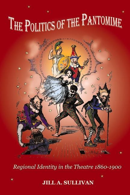 The Politics of the Pantomime: Regional Identity in the Theatre 1860-1900