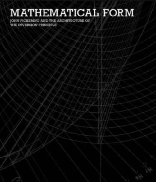 Mathematical Form - John Pickering and the Architecture of The Inversion Principle