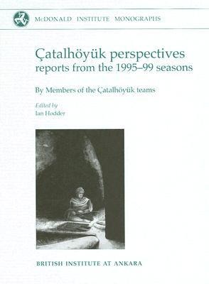 Çatalhöyuk Perspectives: Themes from the 1995-99 Seasons