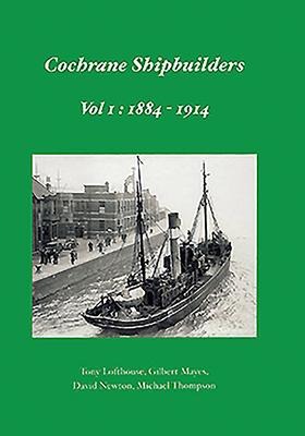 Cochrane Shipbuilders: Volume 1 - 1884-1914