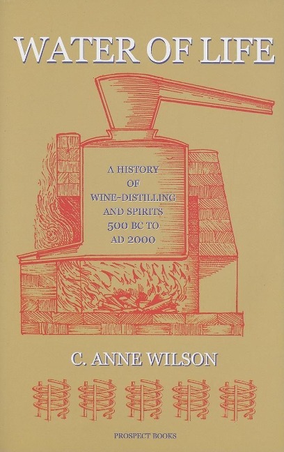 Water of Life: A History of Wine-distilling and Spirits from 500 BC to AD 2000