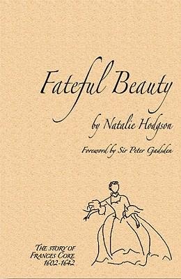 Fateful Beauty: The Story of Frances Coke 1602-1642