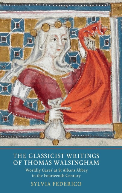 Classicist Writings of Thomas Walsingham: Worldly Cares at St Albans Abbey in the Fourteenth Century