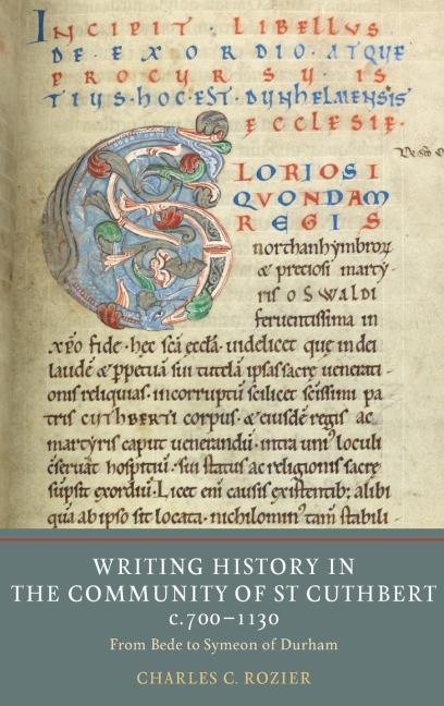 Writing History in the Community of St Cuthbert, C.700-1130: From Bede to Symeon of Durham