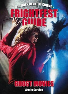 The Frightfest Guide to Ghost Movies: The Dark Heart of Cinema
