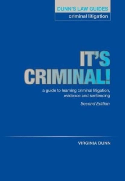 Dunns Law Guides: Criminal Litigation 2nd Edition: Its Criminal!