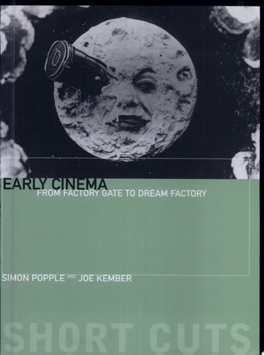 Early Cinema From Factory Gate to Dream Factory