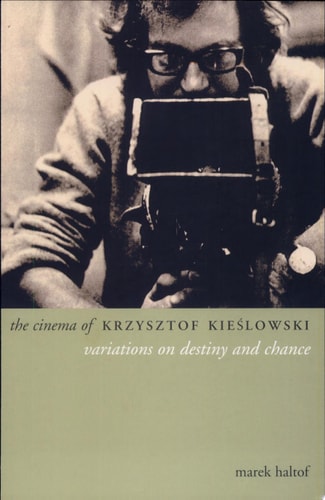 The Cinema of Krzysztof Kieślowski Variations on Destiny and Chance