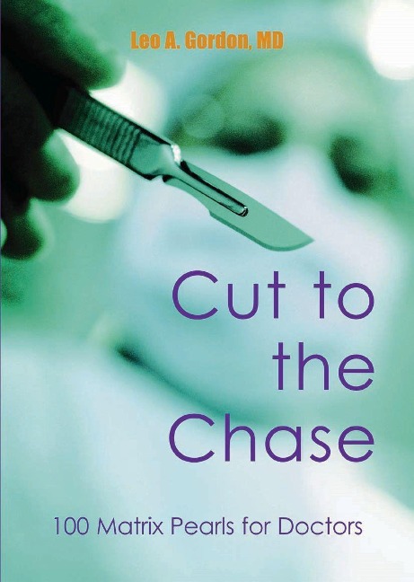 Cut to the Chase: 100 Matrix Pearls for Doctors