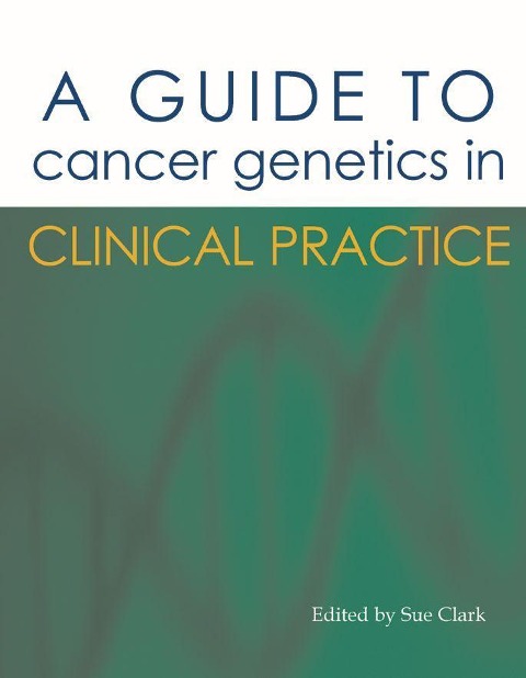 A Guide to Cancer Genetics in Clinical Practice