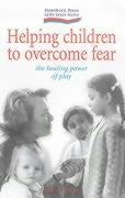 Helping Children to Overcome Fear: The Healing Power of Play