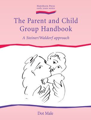The Parent and Child Group Handbook: A Steiner/Waldorf Approach