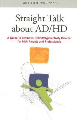 Straight Talk about ADHD: A Guide to Attention Deficit/Hyperactivity Disorder for Irish Parents and Professionals