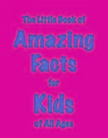 The Little Book of Amazing Facts for Kids of All Ages