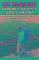 22 Walks Around Glen Nevis & Fort William: Low & High Level Walks to Suit All Ages