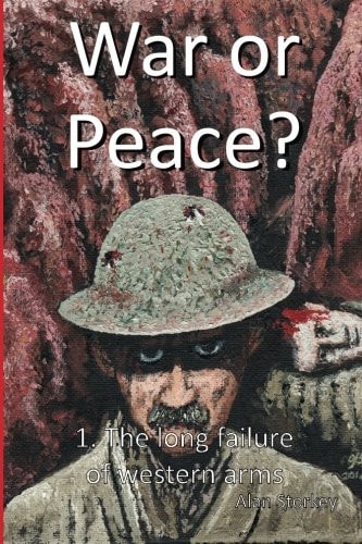 War Or Peace? 1. The Long Failure of Western Arms