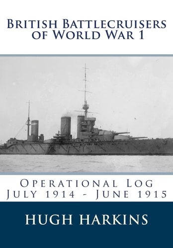 British Battlecruisers of World War 1 Operational Log July 1914 - June 1915