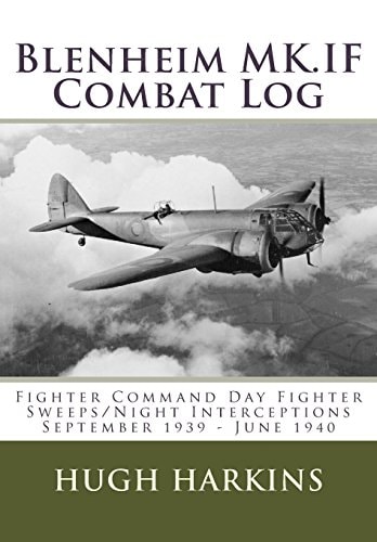 Blenheim Mk. If Combat Log Fighter Command Day Fighter Sweeps/Night Interceptions - September 1939 - June 1940