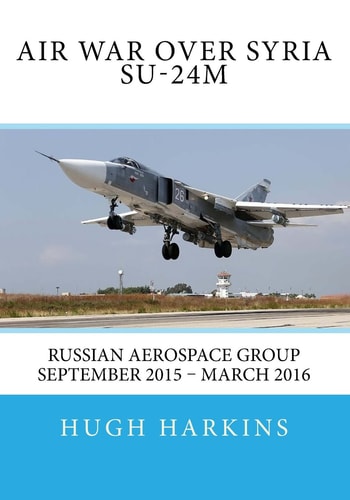 Air War Over Syria - Su-24m Russian Aerospace Group September 2015 - March 2016